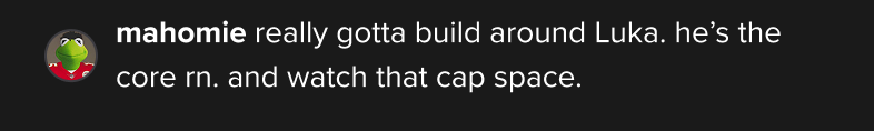 Highlighted comment from mahomie: really gotta build around Luka, he's the core right now, and watch that cap space