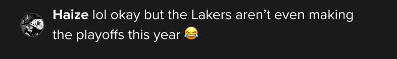 Highlighted comment from Haize: lol okay but the Lakers aren't even making the playoffs this year